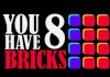 You Have 8 Bricks